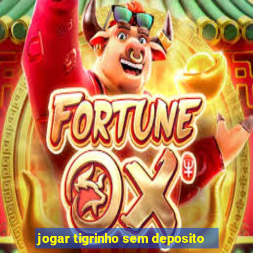 jogar tigrinho sem deposito